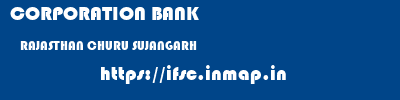 CORPORATION BANK  RAJASTHAN CHURU SUJANGARH   ifsc code